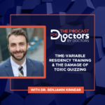 Dr. Benjamin Kinnear - Time-Variable Residency Training & The Damage of Toxic Quizzing